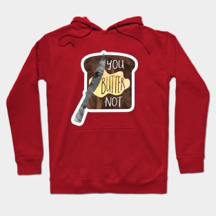 You BUTTER not - funny food pun Hoodie